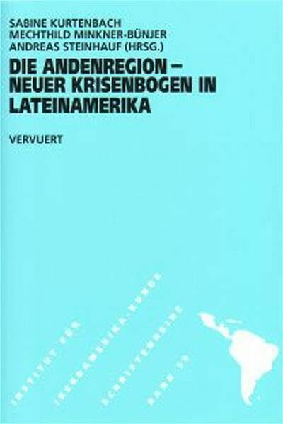 Die Andenregion - neuer Krisenbogen in Lateinamerika (Schriftenreihe des Instituts für Iberoamerika-Kunde, Hamburg)