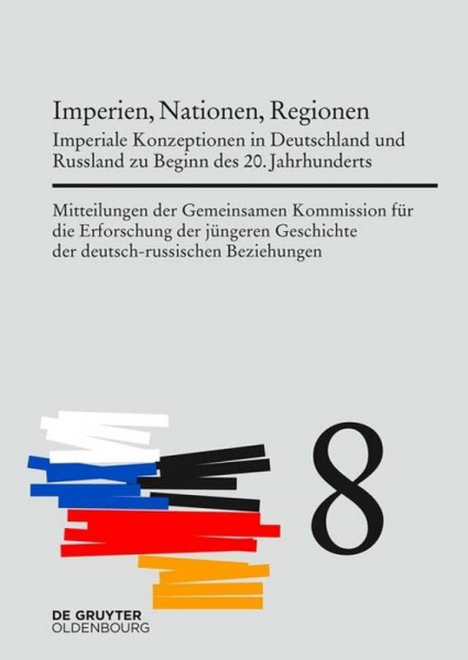 Imperien, Nationen, Regionen: Imperiale Konzeptionen in Deutschland und Russland zu Beginn des 20. Jahrhunderts (Mitteilungen der Gemeinsamen ... der deutsch-russischen Beziehungen)