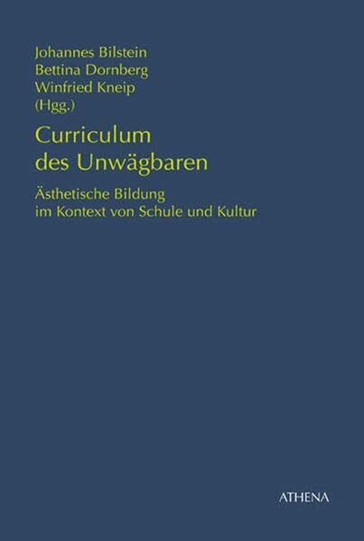 Curriculum des Unwägbaren: I. Ästhetische Bildung im Kontext von Schule und Kultur (Pädagogik: Perspektiven und Theorien)