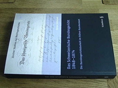 Das Schweizerische Bundesgericht 1848-1874: Die Bundesgerichtsbarkeit im frühen Bundesstaat (Zürcher Studien zur Rechtsgeschichte)