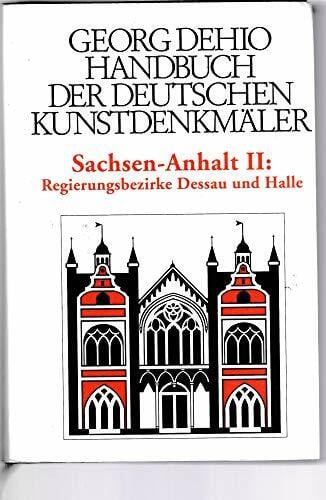 Handbuch der deutschen Kunstdenkmäler Sachsen-Anhalt Band II: Regierungsbezirke Dessau und Halle