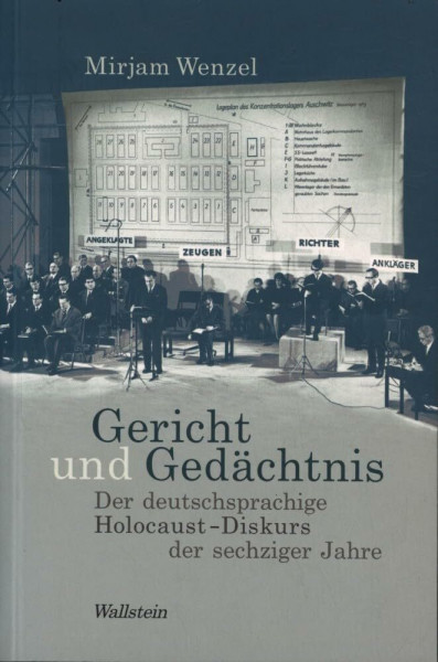 Gericht und Gedächtnis: Der deutschsprachige Holocaust-Diskurs der sechziger Jahre