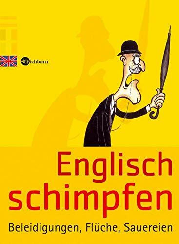 Englisch schimpfen: Beleidigungen, Flüche, Sauereien