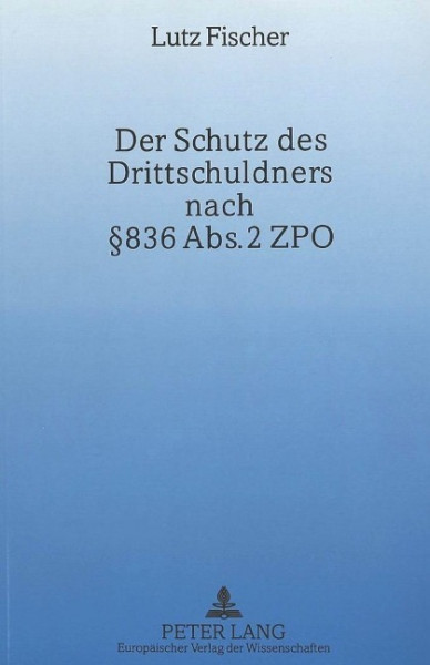 Der Schutz des Drittschuldners nach § 836 Abs. 2 ZPO
