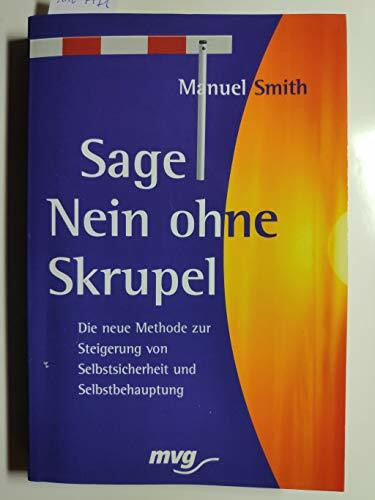 Sage nein ohne Skrupel. Die neue Methode zur Steigerung von Selbstsicherheit und Selbstbehauptung