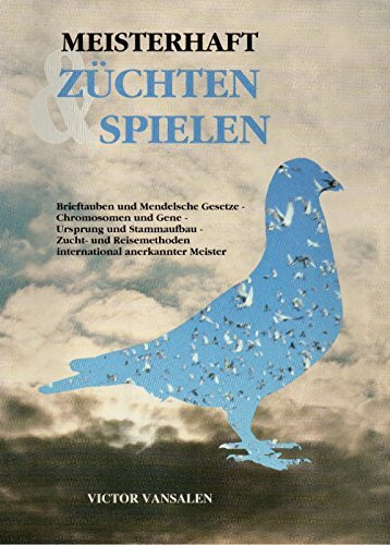 Meisterhaft Züchten Spielen , Brieftauben und Mendelsche Gesetze-Chromosomen und Gene-Ursprung und Stammaufbau-Zucht- und Reisemethoden interenational anerekannter Meister