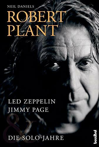 Robert Plant: Led Zeppelin, Jimmy Page & Die Solo-Jahre