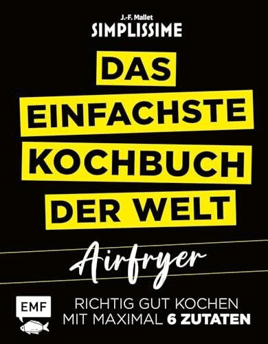 Simplissime – Das einfachste Kochbuch der Welt: Airfryer: Richtig gut kochen mit maximal 6 Zutaten