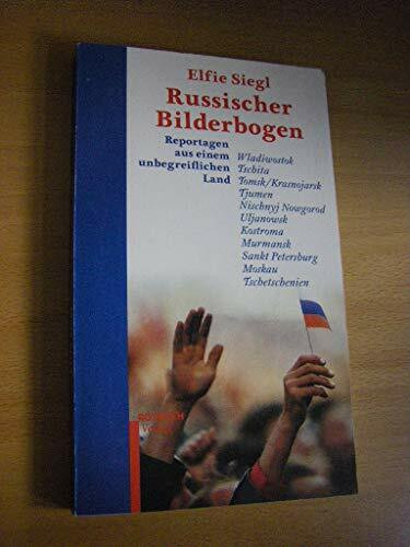 Russischer Bilderbogen: Reportagen aus einem unbegreiflichen Land