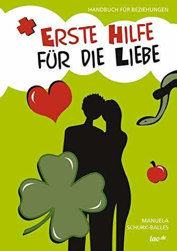 Erste Hilfe für die Liebe: Handbuch für Beziehungen