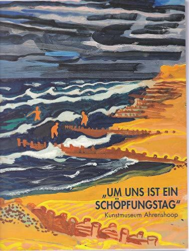 Um uns ist ein Schöpfungstag. Von der Künstlerkolonie bis heute,Katalog zur Eröffnungsausstellung des Kunstmuseums Ahrenshoop mit einer Einführung in seine Sammlungen;Katalog zur Eröffnungsausstellung
