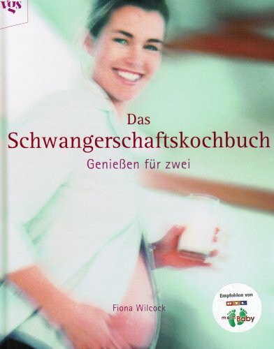 Das Schwangerschaftskochbuch - Genießen für zwei