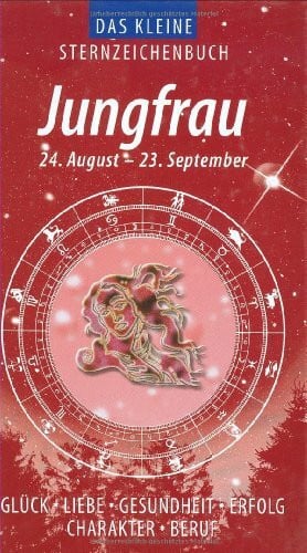 Jungfrau (Das kleine Sternzeichenbuch): Liebe - Glück - Erfolg - Gesundheit - Beruf - Charakter