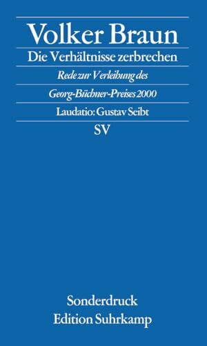 Die Verhältnisse zerbrechen: Rede zur Verleihung des Georg-Büchner-Preises 2000. Mit der Laudatio von Gustav Seibt (edition suhrkamp)