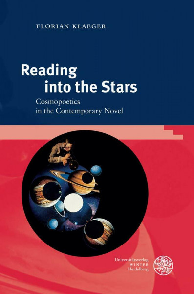 Reading into the Stars: Cosmopoetics in the Contemporary Novel (Anglistische Forschungen, Band 462)