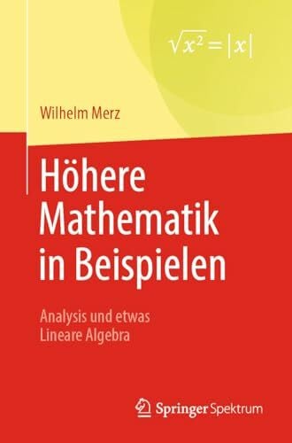 Höhere Mathematik in Beispielen: Analysis und etwas Lineare Algebra