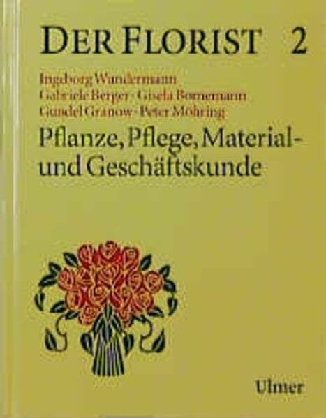 Der Florist, Bd.2, Pflanze, Pflege, Material- und Geschäftskunde