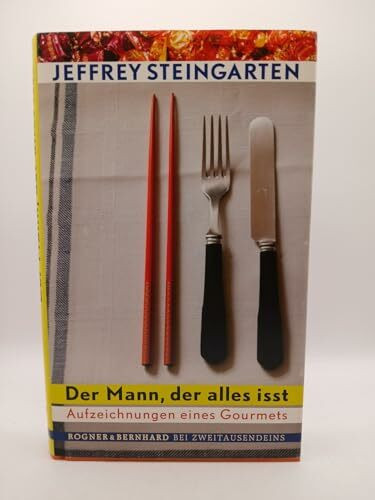 Der Mann, der alles isst: Aufzeichnungen eines Gourmets
