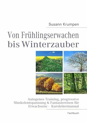 Von Frühlingserwachen bis Winterzauber: Autogenes Training, progressive Muskelentspannung & Fantasiereisen für Erwachsene - Kursleitermanual