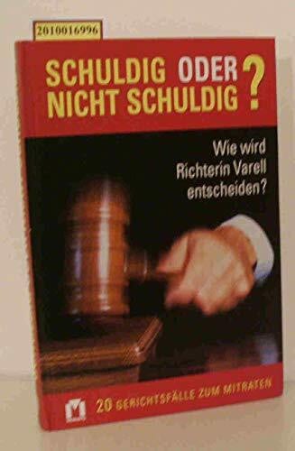 Schuldig oder nicht schuldig?: Wie wird Richterin Varell entscheiden? 20 Gerichtsfälle zum Mitraten