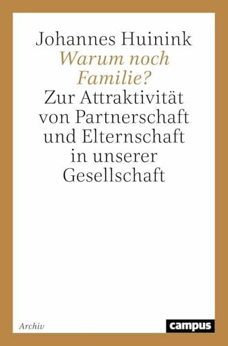 Warum noch Familie?: Zur Attraktivität von Partnerschaft und Elternschaft in unserer Gesellschaft (Lebensverläufe und gesellschaftlicher Wandel)