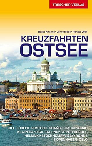 Reiseführer Kreuzfahrten Ostsee: Mit Kiel, Lübeck, Rostock, Gdansk, Kaliningrad, Klaipeda, Riga, Tallinn, St. Petersburg, Helsinki, Stockholm, Visby auf Gotland, Rønne auf Bornholm, Kopenhagen, Oslo