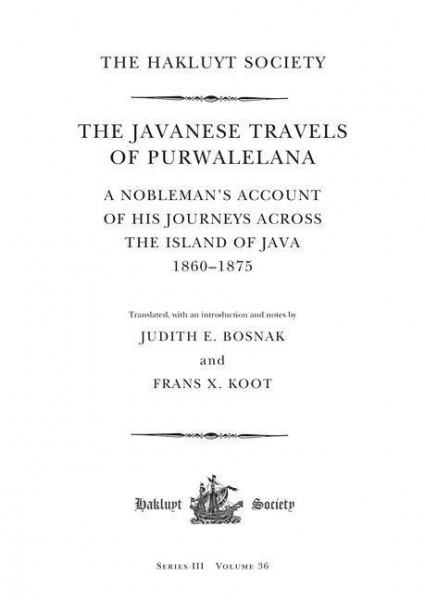 The Javanese Travels of Purwalelana: A Nobleman's Account of His Journeys Across the Island of Java 1860--1875