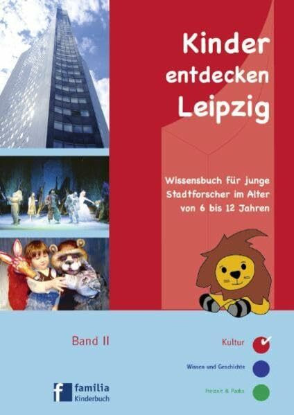 Kinder entdecken Leipzig: Wissensbuch für junge Stadtforscher im Alter von 6 bis 12 Jahren Band II Kultur: Kultur. Wissensbuch für junge Stadtforscher