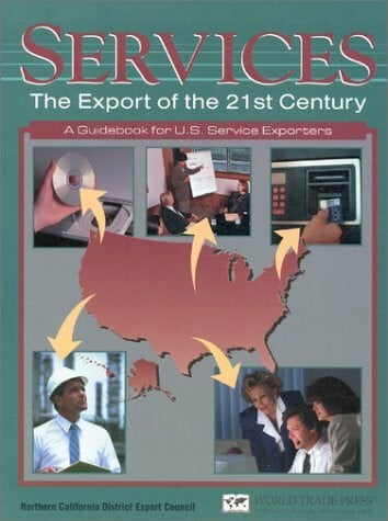 Services: The Export of the 21st Century : A Guidebook for Us Service Exporters