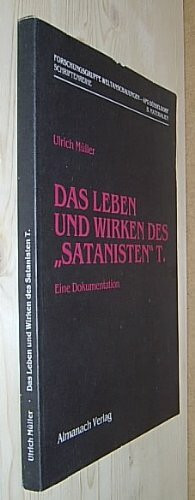 Das Leben und Wirken des "Satanisten" T. Eine Dokumentation