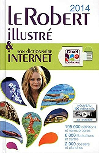 Le Robert illustré & son dictionnaire Internet: Mit Zugangscode zum 'Dixel dictionnaire internet'. 160 000 définitions (Le Robert Illustre and Dixel 2014 (Dictionary Cum Encyclopedia))