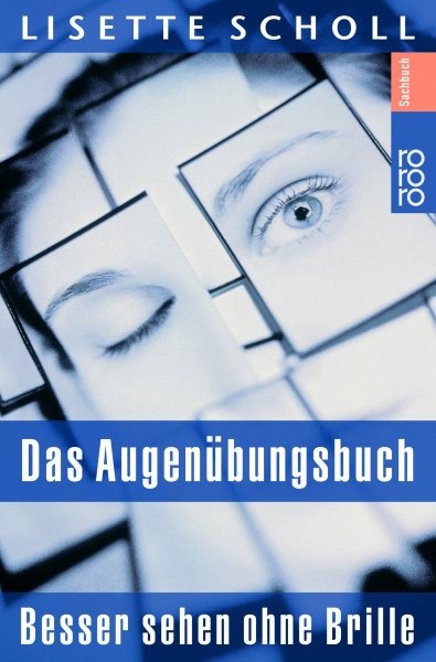 Das Augenübungsbuch: Besser sehen ohne Brille: eine ganzheitliche Therapie