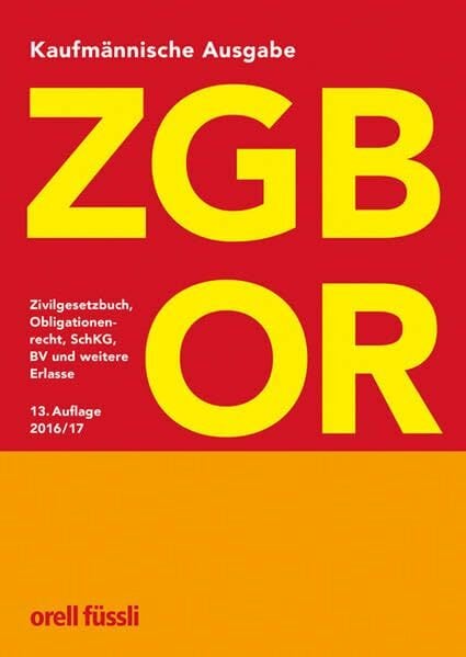 ZGB OR Kaufmännische Ausgabe: Zivilgesetzbuch, Obligationenrecht, SchKG, BV und weitere Erlasse ZGB OR Kaufmännische Ausgabe: Zivilgesetzbuch, Obligationenrecht, SchKG, BV und weitere Erlasse
