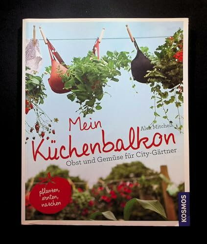 Mein Küchenbalkon: Obst und Gemüse für City-Gärtner