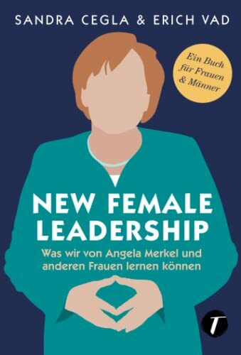 New Female Leadership - Was wir von Angela Merkel und anderen Frauen lernen können
