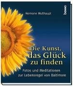 Die Kunst das Glück zu finden. Fotos und Meditationen zur Lebensregel von Baltimore