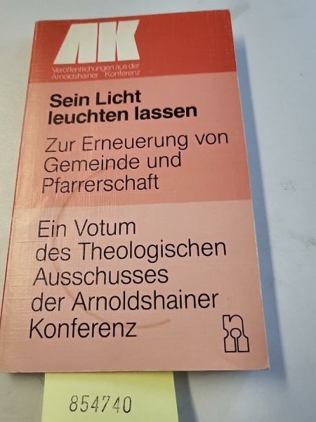 Sein Licht leuchten lassen: Zur Erneuerung von Gemeinde und Pfarrerschaft. Ein Votum des Theologischen Ausschusses der Arnoldshainer Konferenz
