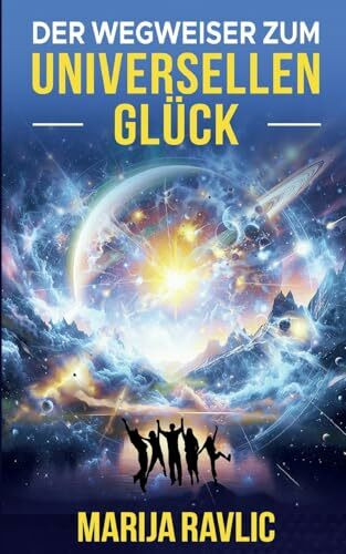 Der Wegweiser zum universellen Glück