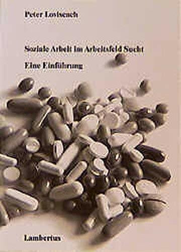 Soziale Arbeit im Arbeitsfeld Sucht: Eine Einführung