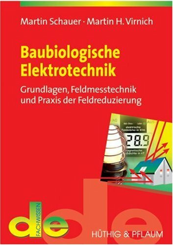 Baubiologische Elektrotechnik: Grundlagen, Feldmesstechnik und Praxis der Feldreduzierung (de-Fachwissen)