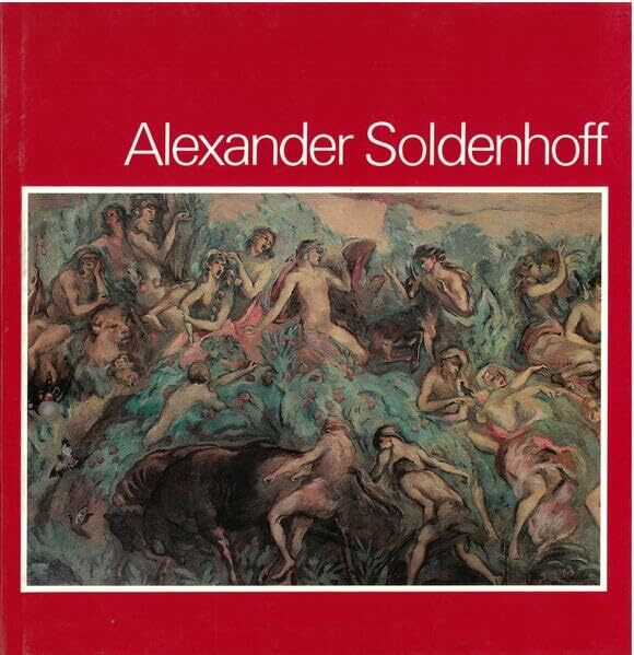 Alexander Soldenhoff: 1881-1951 Maler und Radierer