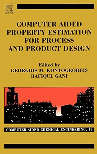 Computer Aided Property Estimation for Process and Product Design: Computers Aided Chemical En...