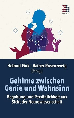 Gehirne zwischen Genie und Wahnsinn: Begabung und Persönlichkeit aus Sicht der Neurowissenschaft