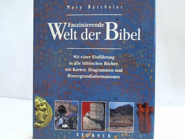 Faszinierende Welt der Bibel: Mit einer Einführung in alle biblischen Bücher, mit Karten, Diagrammen und Hintergrundinformationen
