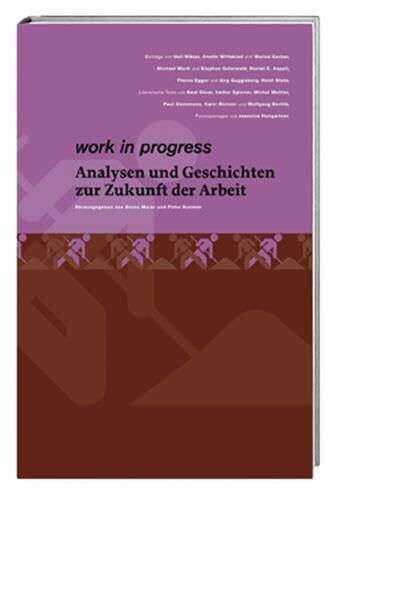 work in progress: Essays und Geschichten zur Zukunft der Arbeit