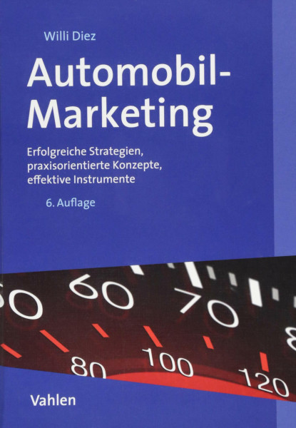 Automobil-Marketing: Erfolgreiche Strategien, praxisorientierte Konzepte, effektive Instrumente
