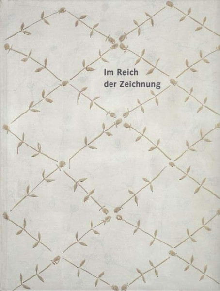 Im Reich der Zeichnung: Zeichnungen und Arbeiten auf Papier