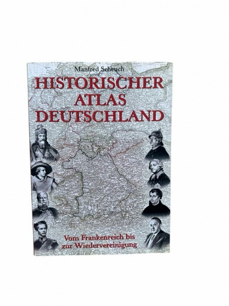 Historischer Atlas Deutschland. Vom Frankenreich bis zur Wiedervereinigung.: Vom Frankreich bis zur Wiedervereinigung