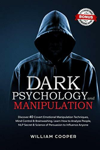 Dark Psychology and Manipulation: Discover 40 Covert Emotional Manipulation Techniques, Mind Control & Brainwashing. Learn How to Analyze People, NLP Secret & Science of Persuasion to Influence Anyone