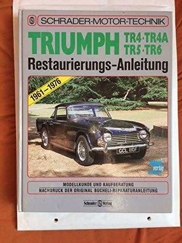 Triumph TR4, TR4A, TR5 und TR6 Restaurierungs-Anleitung 1961-76. Restaurierungs-Anleitung 1961-76